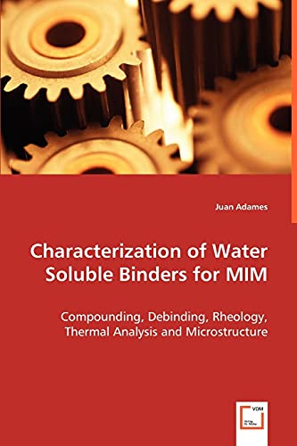 Characterization of Water Soluble Binders for MIM: Compounding, Debinding, Rheology, Thermal Analysis and Microstructure - Click to Buy