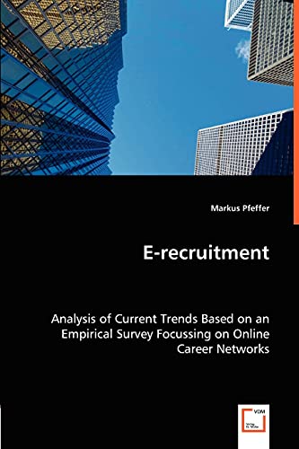 E-recruitment: Analysis of Current Trends Based on an Empirical Survey Focussing on Online Career Networks - Click to Buy