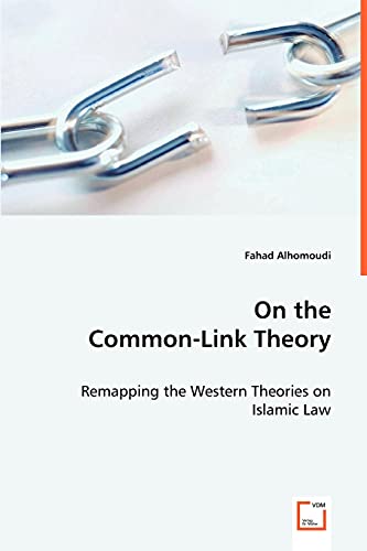 On the Common-Link Theory: Remapping the Western Theories on Islamic Law