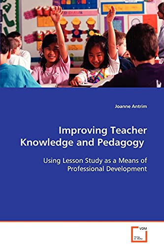 Improving Teacher Knowledge and Pedagogy: Using Lesson Study as a Means of Professional Development - Click to Buy