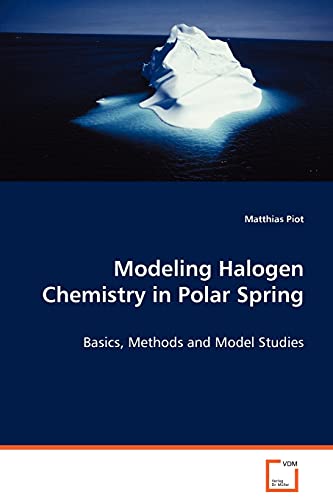 Modeling Halogen Chemistry in Polar Spring: Basics, Methods and Model Studies - Click to Buy