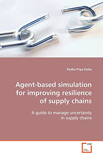 Agent-based simulation for improving resilience of supply chains: A guide to manage uncertainty in supply chains - Click to Buy