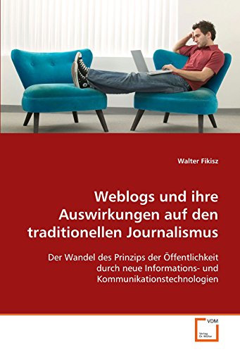 Weblogs und ihre Auswirkungen auf den traditionellen Journalismus: Der Wandel des Prinzips der Öffentlichkeit durch neue Informations- und Kommunikationstechnologien - Click to Buy