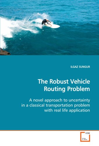 The Robust Vehicle Routing Problem: A novel approach to uncertainty in a classical transportation problem with real life application - Click to Buy