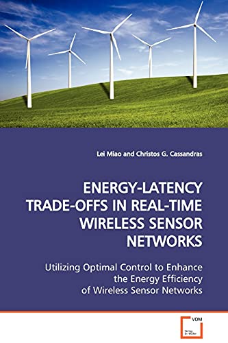 ENERGY-LATENCY TRADE-OFFS IN REAL-TIME WIRELESS SENSOR NETWORKS: Utilizing Optimal Control to Enhance the Energy Efficiency of Wireless Sensor Networks