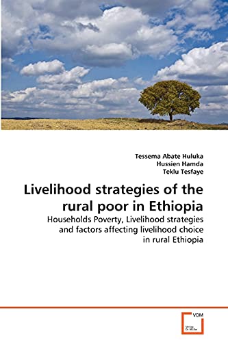 Livelihood strategies of the rural poor in Ethiopia: Households Poverty, Livelihood strategies and factors affecting livelihood choice in rural Ethiopia - Click to Buy