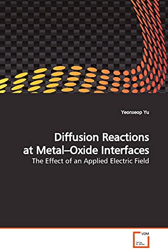 Diffusion Reactions at Metal?Oxide Interfaces: The Effect of an Applied Electric Field - Click to Buy