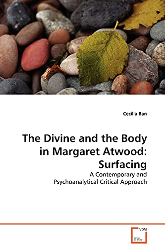 The Divine and the Body in Margaret Atwood: Surfacing: A Contemporary and Psychoanalytical Critical Approach