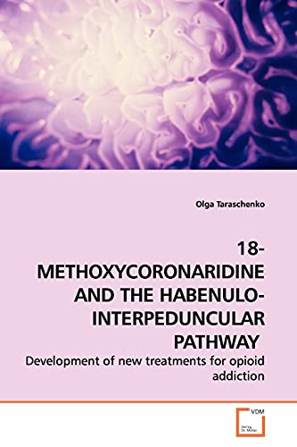 18-METHOXYCORONARIDINE AND THE HABENULO-INTERPEDUNCULAR PATHWAY: Development of new treatments for opioid addiction