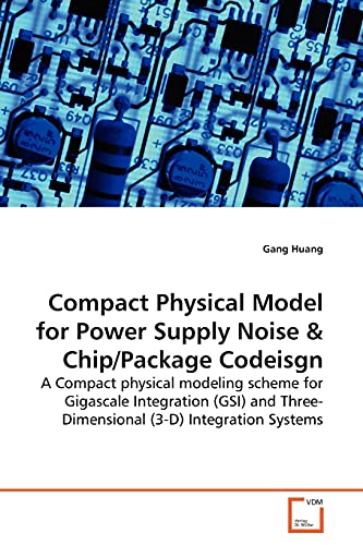 Compact Physical Model for Power Supply Noise: A Compact physical modeling scheme for Gigascale Integration (GSI) and Three-Dimensional (3-D) Integration Systems - Click to Buy