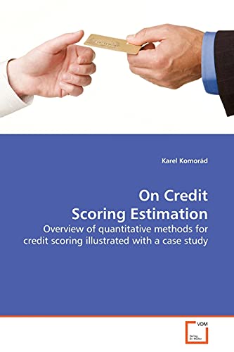 On Credit Scoring Estimation: Overview of quantitative methods for credit scoring illustrated with a case study - Click to Buy