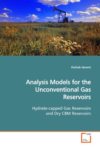 Analysis Models for the Unconventional Gas Reservoirs: Hydrate-capped Gas Reservoirs and Dry CBM Reservoirs - Click to Buy