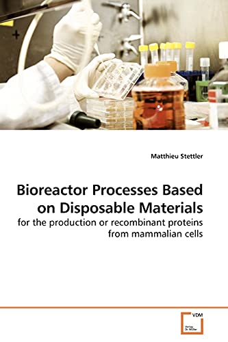 Bioreactor Processes Based on Disposable Materials: for the production or recombinant proteins from mammalian cells - Click to Buy