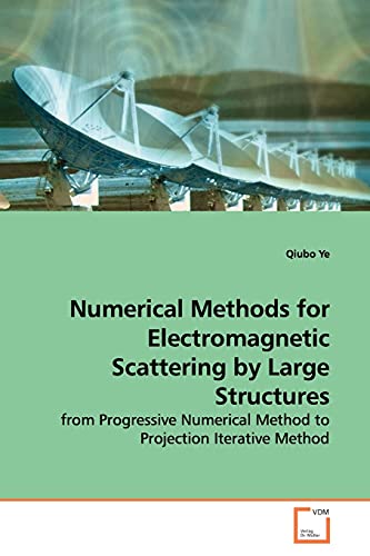 Numerical Methods for Electromagnetic Scattering by Large Structures: from Progressive Numerical Method to Projection Iterative Method - Click to Buy