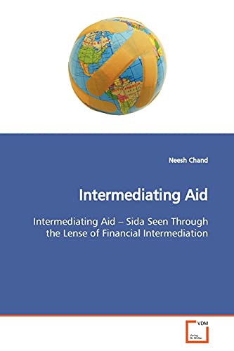 Intermediating Aid: Intermediating Aid ¿ Sida Seen Through the Lense of Financial Intermediation