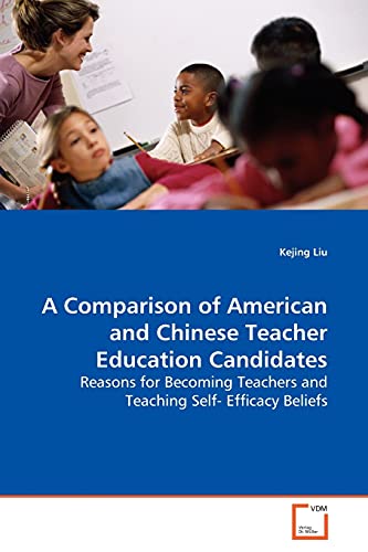 A Comparison of American and Chinese Teacher Education Candidates: Reasons for Becoming Teachers and Teaching Self- Efficacy Beliefs - Click to Buy