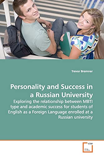Personality and Success in a Russian University: Exploring the relationship between MBTI type and academic success for students of English as a Foreign Language enrolled at a Russian university - Click to Buy