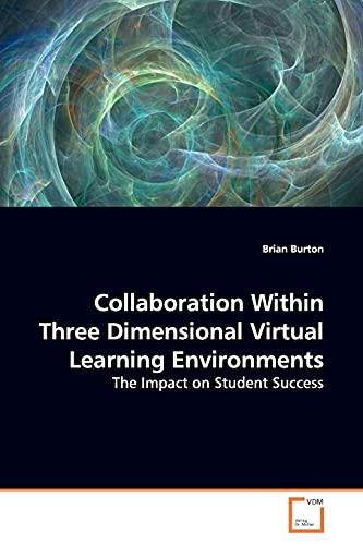 Collaboration Within Three Dimensional Virtual Learning Environments: The Impact on Student Success - Click to Buy
