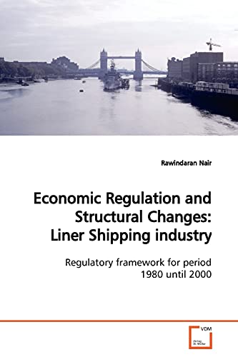 Economic Regulation and Structural Changes: Liner Shipping industry: Regulatory framework for period 1980 until 2000 - Click to Buy