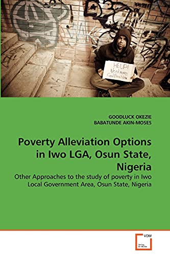 Poverty Alleviation Options in Iwo LGA, Osun State, Nigeria: Other Approaches to the study of poverty in Iwo Local Government Area, Osun State, Nigeria - Click to Buy