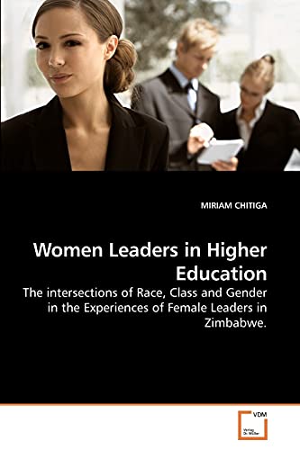 Women Leaders in Higher Education: The intersections of Race, Class and Gender in the Experiences of Female Leaders in Zimbabwe. - Click to Buy