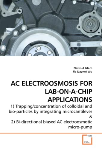 AC ELECTROOSMOSIS FOR LAB-ON-A-CHIP APPLICATIONS: 1) Trapping/concentration of colloidal and bio-particles by integrating microcantilever - Click to Buy