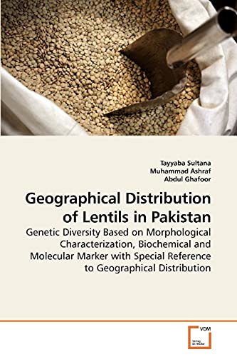 Geographical Distribution of Lentils in Pakistan: Genetic Diversity Based on Morphological Characterization, Biochemical and Molecular Marker with Special Reference to Geographical Distribution - Click to Buy