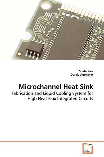 Microchannel Heat Sink: Fabrication and Liquid Cooling System for High Heat Flux Integrated Circuits - Click to Buy