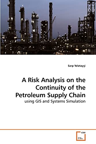 A Risk Analysis on the Continuity of the Petroleum Supply Chain: using GIS and Systems Simulation