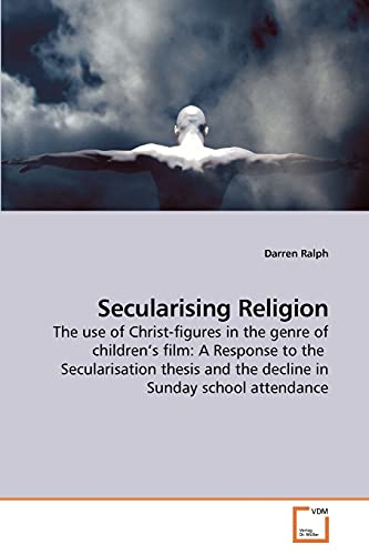 Secularising Religion: The use of Christ-figures in the genre of children?s film: A Response to the Secularisation thesis and the decline in Sunday school attendance
