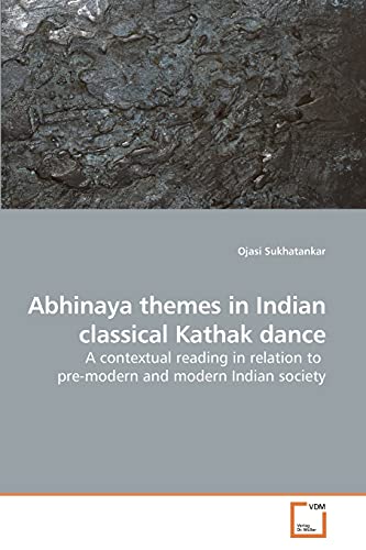 Abhinaya themes in Indian classical Kathak dance: A contextual reading in relation to pre-modern and modern Indian society