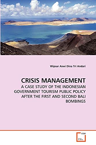 CRISIS MANAGEMENT: A CASE STUDY OF THE INDONESIAN GOVERNMENT TOURISM PUBLIC POLICY AFTER THE FIRST AND SECOND BALI BOMBINGS - Click to Buy