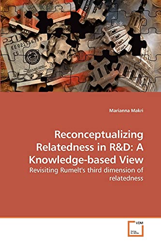 Reconceptualizing Relatedness in R&D: A Knowledge-based View: Revisiting Rumelt's third dimension of relatedness - Click to Buy