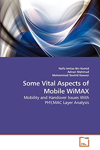 Some Vital Aspects of Mobile WiMAX: Mobility and Handover Issues With PHY,MAC Layer Analysis - Click to Buy