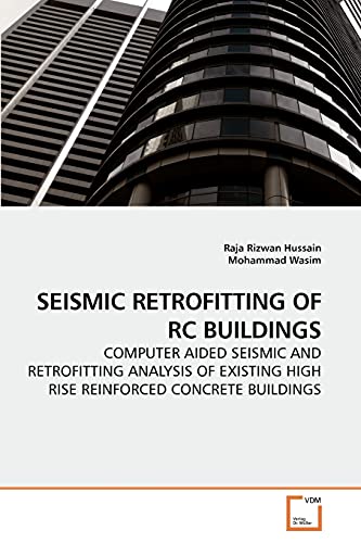 SEISMIC RETROFITTING OF RC BUILDINGS: COMPUTER AIDED SEISMIC AND RETROFITTING ANALYSIS OF EXISTING HIGH RISE REINFORCED CONCRETE BUILDINGS - Click to Buy