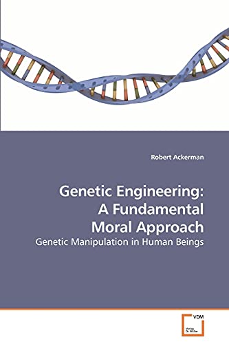 Genetic Engineering: A Fundamental Moral Approach: Genetic Manipulation in Human Beings - Click to Buy