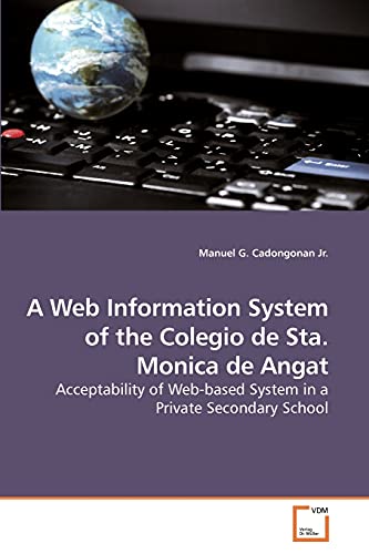 A Web Information System of the Colegio de Sta. Monica de Angat: Acceptability of Web-based System in a Private Secondary School