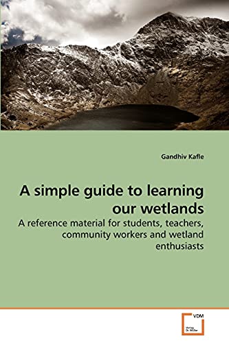A simple guide to learning our wetlands: A reference material for students, teachers, community workers and wetland enthusiasts - Click to Buy