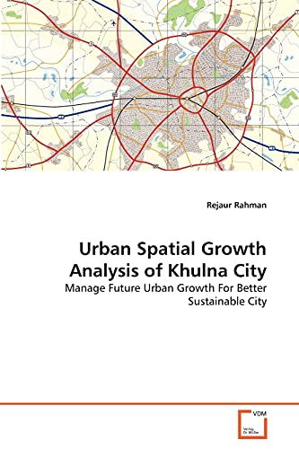 Urban Spatial Growth Analysis of Khulna City: Manage Future Urban Growth For Better Sustainable City - Click to Buy