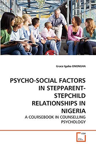 PSYCHO-SOCIAL FACTORS IN STEPPARENT-STEPCHILD RELATIONSHIPS IN NIGERIA: A COURSEBOOK IN COUNSELLING PSYCHOLOGY - Click to Buy