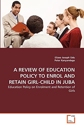A REVIEW OF EDUCATION POLICY TO ENROL AND RETAIN GIRL-CHILD IN JUBA: Education Policy on Enrolment and Retention of Girls