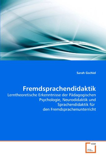 Fremdsprachendidaktik: Lerntheoretische Erkenntnisse der Pädagogischen Psychologie, Neurodidaktik und Sprachendidaktik für den Fremdsprachenunterricht - Click to Buy