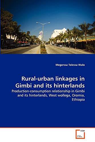 Rural-urban linkages in Gimbi and its hinterlands: Production-consumption relationship in Gimbi and its hinterlands, West wollega, Oromia, Ethiopia - Click to Buy