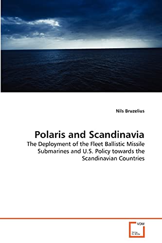 Polaris and Scandinavia: The Deployment of the Fleet Ballistic Missile Submarines and U.S. Policy towards the Scandinavian Countries