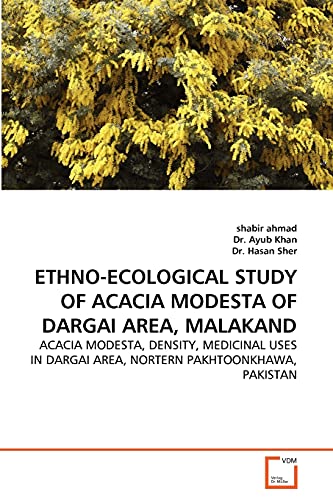 ETHNO-ECOLOGICAL STUDY OF ACACIA MODESTA OF DARGAI AREA, MALAKAND: ACACIA MODESTA, DENSITY, MEDICINAL USES IN DARGAI AREA, NORTERN PAKHTOONKHAWA, PAKISTAN - Click to Buy