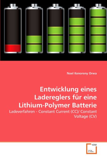 Entwicklung eines Ladereglers für eine Lithium-Polymer Batterie: Ladeverfahren - Constant Current (CC)/ Constant Voltage (CV) (German Edition) - Click to Buy