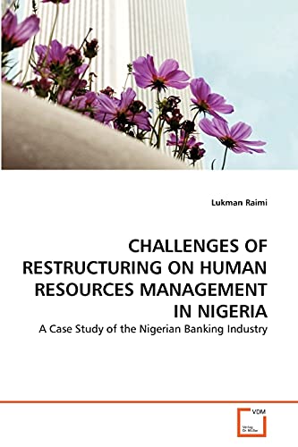 CHALLENGES OF RESTRUCTURING ON HUMAN RESOURCES MANAGEMENT IN NIGERIA: A Case Study of the Nigerian Banking Industry - Click to Buy