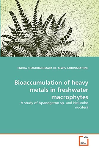 Bioaccumulation of heavy metals in freshwater macrophytes: A study of Apanogeton sp. and Nelumbo nucifera - Click to Buy