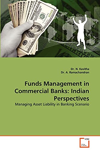 Funds Management in Commercial Banks: Indian Perspectives: Managing Asset Liability in Banking Scenario - Click to Buy