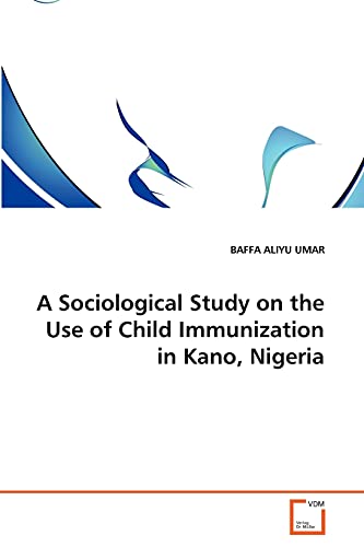 A Sociological Study on the Use of Child Immunization in Kano, Nigeria - Click to Buy